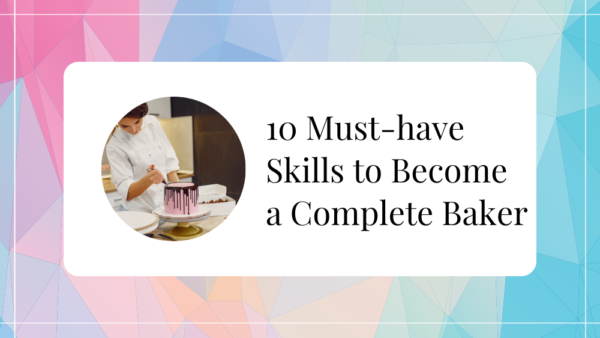 10 Must Have Skills To Become A Complete Baker 1 600x338 